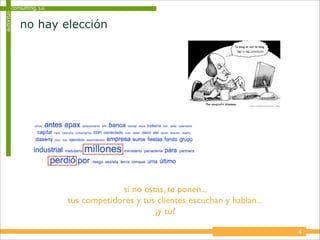 consulting, s.a.
autoritas


            no hay elección




                                        si no estás, te ponen...
                           tus competidores y tus clientes escuchan y hablan...
                                                 ¿y tu?

                                                                                  4
 