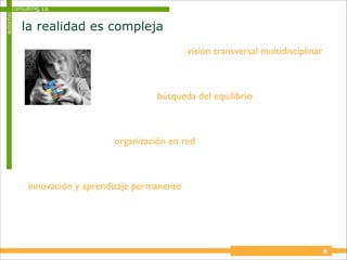 consulting, s.a.
autoritas


            la realidad es compleja
                                                    visión transversal multidisciplinar



                                           búsqueda del equilibrio



                                 organización en red



              innovación y aprendizaje permanente




                                                                                          8
 