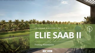 ELIE SAAB II
A R A B I A N R A N C H E S I I I
Training Presentation
https://dxboffplan.com/ar/properties/elie-saab-villas-2-arabian-ranches-3/
 