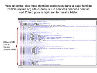Voici un extrait des méta-données contenues dans la page html de l'article revues.org cité ci-dessus. Ce sont ces données dont se sert Zotero pour remplir son formulaire biblio: balises meta  pour le référen-cement biblio 