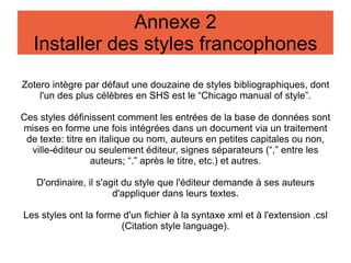 La création d'une bibliographie Quand vous avez terminé les notes de bas de page, il reste à produire une bibliographie. Choisissez le style de la biblio 