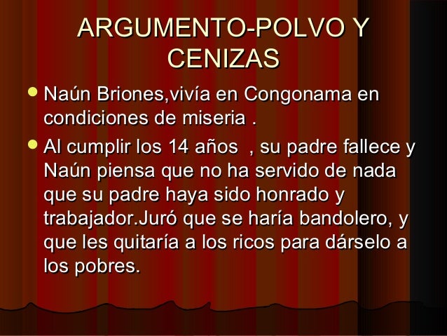 ARGUMENTO-POLVO YARGUMENTO-POLVO Y
CENIZASCENIZAS
Naún Briones,vivía en Congonama enNaún Briones,vivía en Congonama en
co...