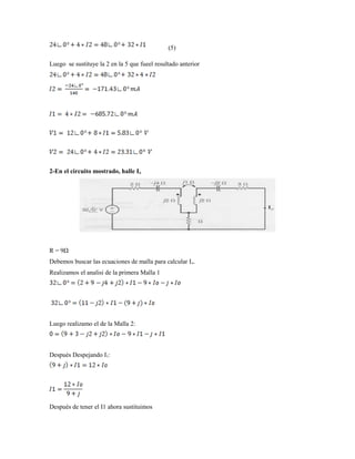 (5)
Luego se sustituye la 2 en la 5 que fueel resultado anterior
2-En el circuito mostrado, halle Io
R = 9Ω
Debemos buscar las ecuaciones de malla para calcular Io.
Realizamos el analisi de la primera Malla 1
Luego realizamo el de la Malla 2:
Después Despejando I1:
Después de tener el I1 ahora sustituimos
 