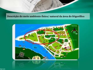 Descrição do meio ambiente físico/ natural da área do frigorifico
 