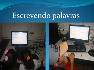Escrevendo palavras
 