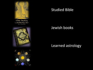 Studied BibleJewish booksLearned astrology