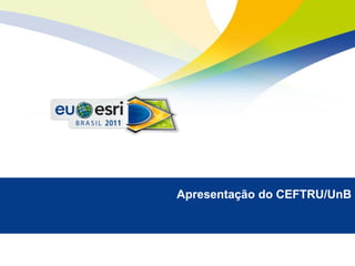 Apresentação do CEFTRU/UnB
 