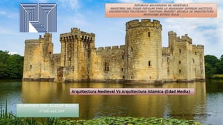 ELABORADO POR: ELIEZER ROJAS
C.I:26,222,234
MARACAIBO, 13 DE JULIO DEL 2020
Arquitectura Medieval Vs Arquitectura Islámica (Edad Media)
 