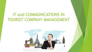 IT and COMMUNICATIONS IN
TOURIST COMPANY MANAGEMENT
 