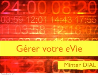 Gérer votre eVie
                                                                            Minter DIAL
                                All Rights Reserved - The Myndset Company
Thursday, December 8, 11
 