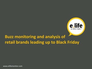 Buzz monitoring and analysis of
retail brands leading up to Black Friday
www.elifemonitor.com
 