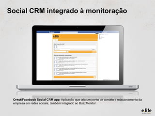 Social CRM integrado à monitoração




 Orkut/Facebook Social CRM app: Aplicação que cria um ponto de contato e relacionam...