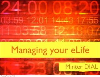 Managing your eLife
                                                                        Minter DIAL
                            All Rights Reserved - The Myndset Company
Thursday, November 17, 11
 
