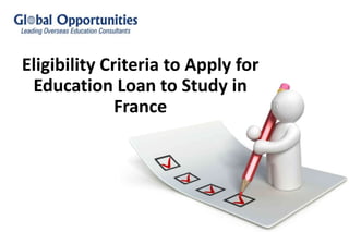 Eligibility Criteria to Apply for
Education Loan to Study in
France
 