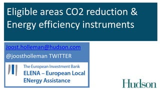 Eligible areas CO2 reduction &
Energy efficiency instruments
Joost.holleman@hudson.com
@joostholleman TWITTER

 