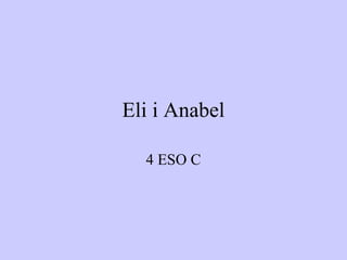 Eli i Anabel
4 ESO C
 
