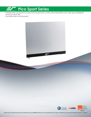 Pico Sport Series
Portable table top projection screen that includes both a matte white (VersaWhite) and a high gain (StarBright4)
surface on each side
www.elitescreens.com/picosport

Elite Screens Inc | Elite Screens China Corp. | Elite Screens Europe GMBH | Elite Screens France S.A.S | Elite Screens Taiwan Ltd. | Elite Screens Japan Corp. | Elite Screens Pty Ltd. - Australia

 