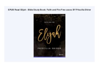 EPUB Read Elijah - Bible Study Book: Faith and Fire Free acces BY Priscilla Shirer
 