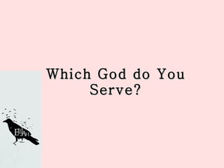 Which God do You Serve? 