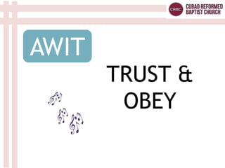 AWIT
TRUST &
OBEY
 