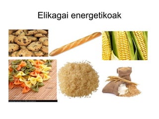 Elikagai energetikoak
 