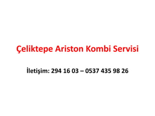 Çeliktepe Ariston Kombi Servisi
İletişim: 294 16 03 – 0537 435 98 26
 