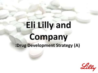 Eli Lilly and Company :Drug Development Strategy (A) 