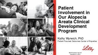 Patient
Involvement in
Our Alopecia
Areata Clinical
Development
Program
Kathy Wyrwich, PhD
Patient-Focused Outcomes Center of Expertise
NAAF Research Summit
December 4, 2018
 