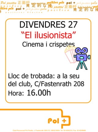 DIVENDRES 27
   “El ilusionista”
    Cinema i crispetes



Lloc de trobada: a la seu
del club, C/Fastenrath 208
Hora: 16.00h
 