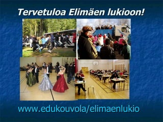 Tervetuloa Elimäen lukioon! www.edukouvola/elimaenlukio   