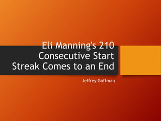 Eli Manning's 210
Consecutive Start
Streak Comes to an End
Jeffrey Goffman
 