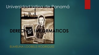Universidad latina de Panamá
DERECHOS IMFORMATICOS
ELIMELINA LOOBELIS RODRIGUEZ
 