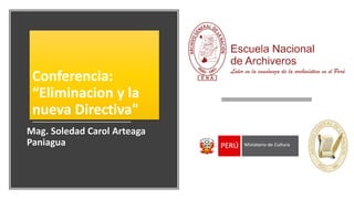 Conferencia:
“Eliminacion y la
nueva Directiva"
Mag. Soledad Carol Arteaga
Paniagua
 