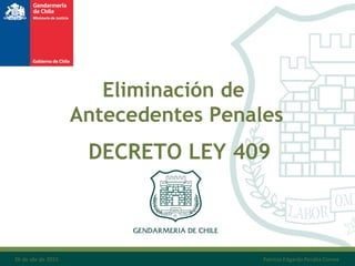Eliminación de
Antecedentes Penales
DECRETO LEY 409
26 de abr de 2015 Patricio Edgardo Peralta Correa
 
