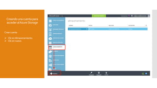 Creandounacuentapara
accederalAzureStorage
Crearcuenta
 ClicenAlmacenamiento.
 Clicennuevo.
 