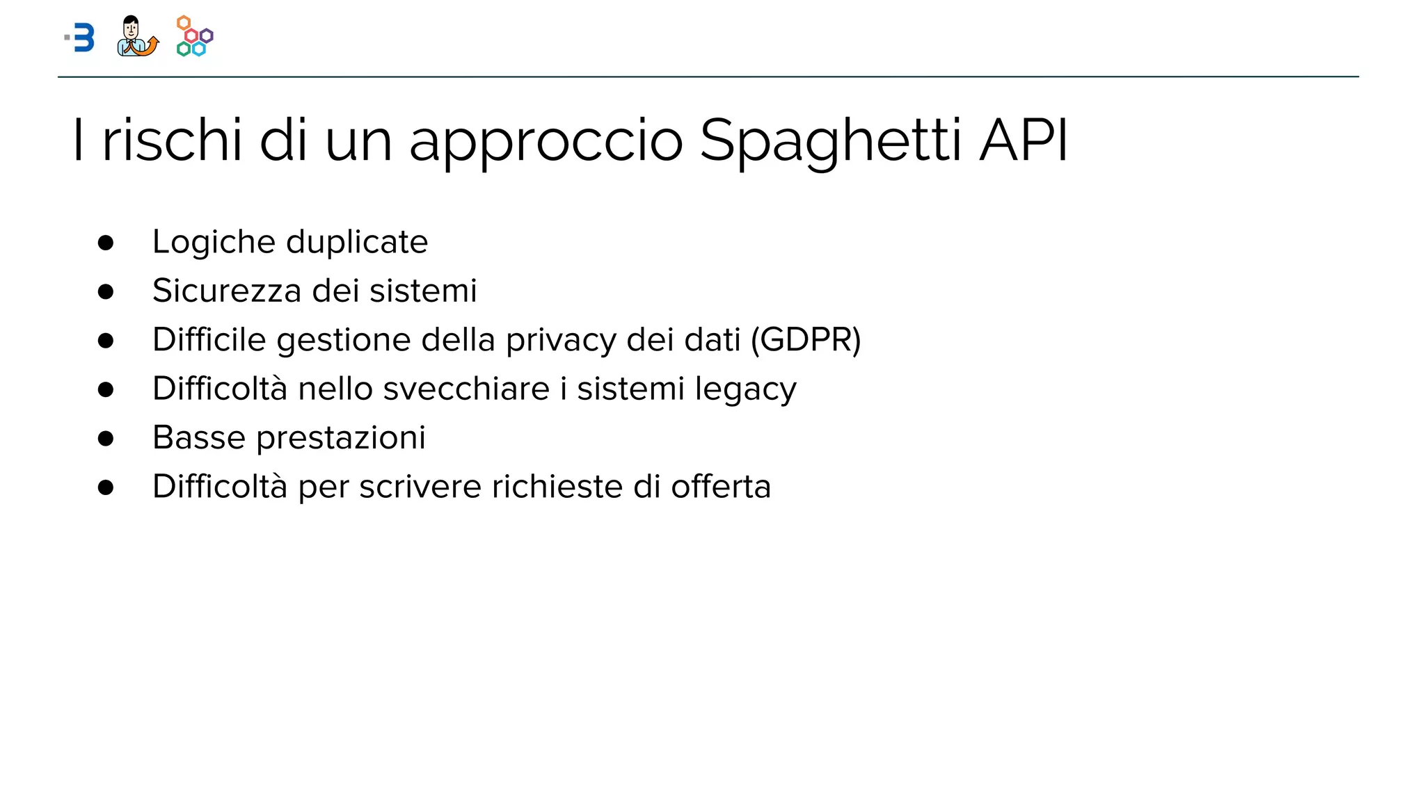 I rischi di un approccio Spaghetti API
●
●
●
●
●
●
 