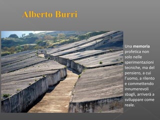 Una memoria
profetica non
solo nelle
sperimentazioni
tecniche, ma del
pensiero, a cui
l’uomo, a rilento
e commettendo
innumerevoli
sbagli, arriverà a
sviluppare come
reale.
 