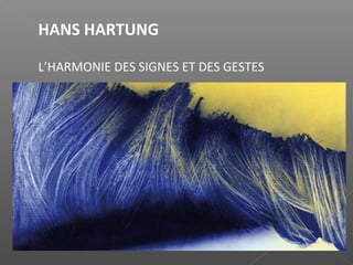 HANS HARTUNG
L’HARMONIE DES SIGNES ET DES GESTES
 