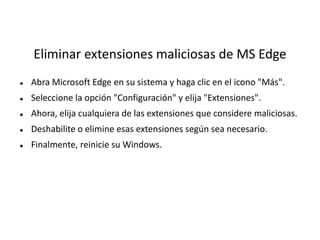 Eliminar extensiones maliciosas de MS Edge
 Abra Microsoft Edge en su sistema y haga clic en el icono "Más".
 Seleccione la opción "Configuración" y elija "Extensiones".
 Ahora, elija cualquiera de las extensiones que considere maliciosas.
 Deshabilite o elimine esas extensiones según sea necesario.
 Finalmente, reinicie su Windows.
 