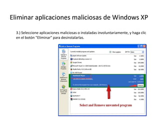 Eliminar aplicaciones maliciosas de Windows XP
3.) Seleccione aplicaciones maliciosas o instaladas involuntariamente, y haga clic
en el botón "Eliminar" para desinstalarlas.
 