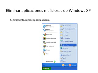 Eliminar aplicaciones maliciosas de Windows XP
4.) Finalmente, reinicie su computadora.
 