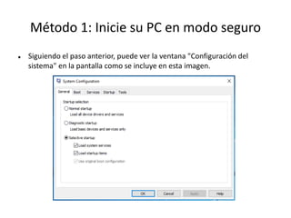 Método 1: Inicie su PC en modo seguro
 Siguiendo el paso anterior, puede ver la ventana "Configuración del
sistema" en la pantalla como se incluye en esta imagen.
 