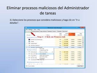 Eliminar procesos maliciosos del Administrador
de tareas
3.) Seleccione los procesos que considera maliciosos y haga clic en "Ir a
detalles".
 