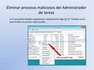 Eliminar procesos maliciosos del Administrador
de tareas
4.) Si encuentra detalles sospechosos, simplemente haga clic en "Finalizar tarea"
para finalizar el proceso seleccionado.
 