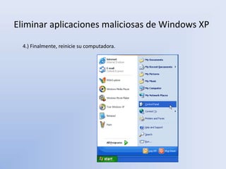 Eliminar aplicaciones maliciosas de Windows XP
4.) Finalmente, reinicie su computadora.
 