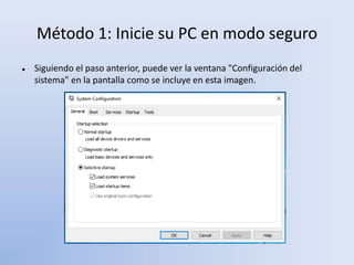 Método 1: Inicie su PC en modo seguro
 Siguiendo el paso anterior, puede ver la ventana "Configuración del
sistema" en la pantalla como se incluye en esta imagen.
 