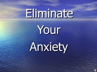 Eliminate Your Anxiety 