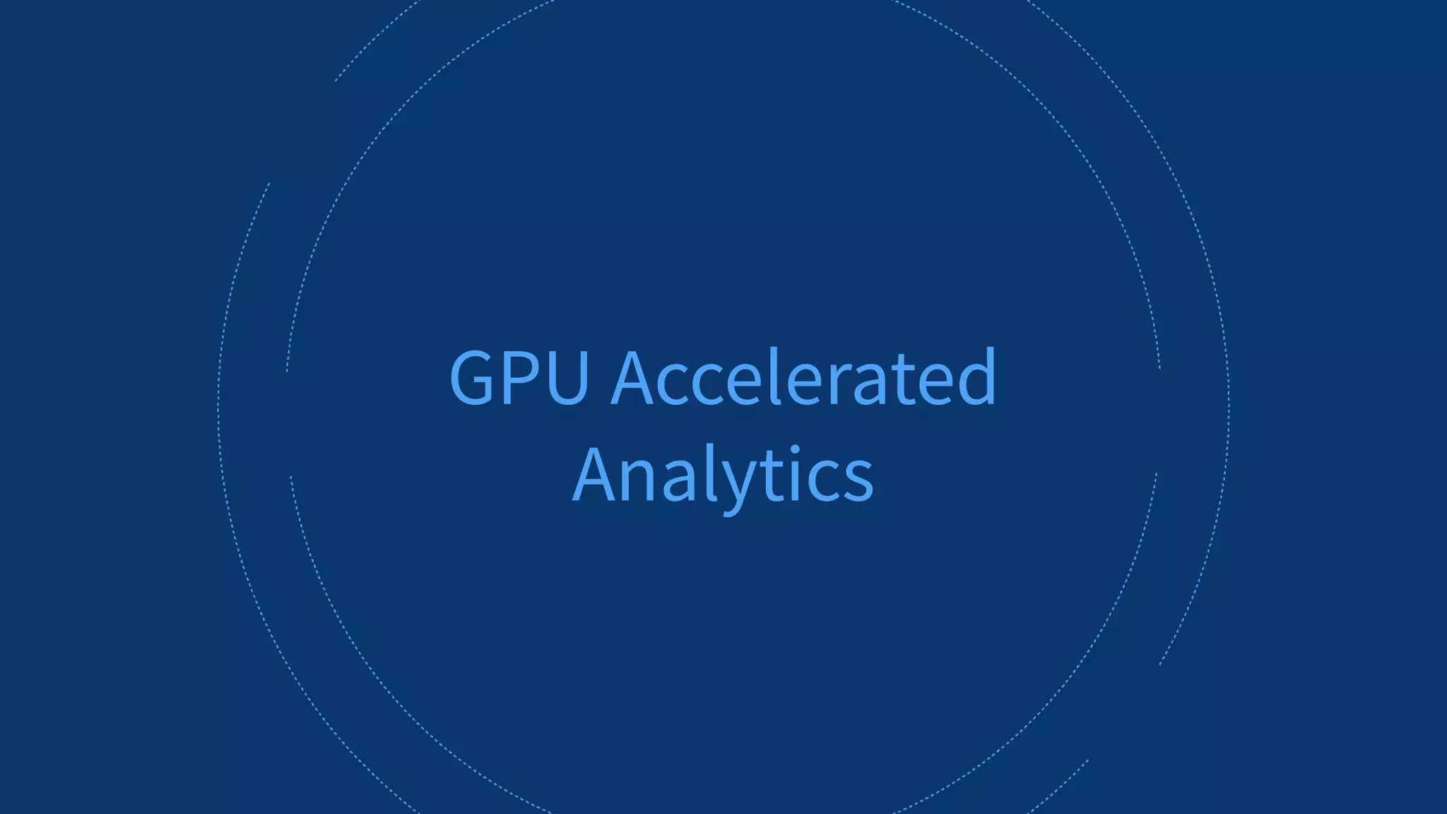 ALLUXIO 44
GPU Accelerated
Analytics
 