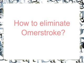 How to eliminate
Omerstroke?
 