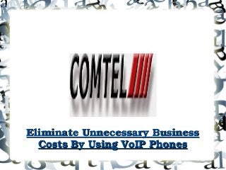 Eliminate Unnecessary Business Eliminate Unnecessary Business 
Costs By Using VoIP PhonesCosts By Using VoIP Phones
 